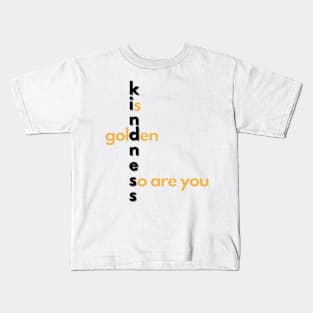 Kindness is golden Kids T-Shirt